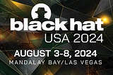 HACKER SUMMER CAMP 2024 GUIDES — Part Fourteen: Black Hat USA 2024