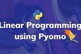 Linear Programming using Pyomo