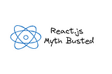 React: Busted Myths and How to avoid pitfalls