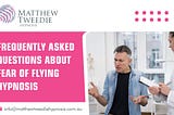 Frequently Asked Questions About Fear of Flying Hypnosis