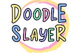 Doodle Slayer Announced!