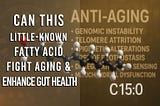 Can the Little-Known Fatty Acid C15:0 Fight Aging and Enhance Gut Health?