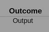 Outcome Over Outputs in Product Management