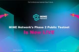 MINE Network’s Phase Two Testnet Now OPEN To The PUBLIC