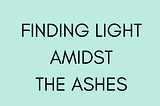 Finding Light Amidst the Ashes: A Meditation for Healing and Renewal