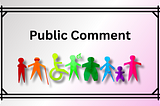 Public Comment in black found above colorful cutouts of disabled people on a pink and gray gradient background with a black border.