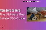 The Ultimate Guide To Real Estate SEO: Dominate The Online Market