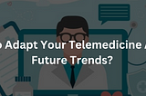 Telemedicine Trends in Singapore: The Future of Telemedicine in 2025