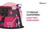 7 Types of Customers: How they purchase?
