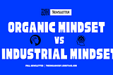 The Organic Mindset vs. The Industrial Mindset