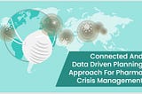 Data Driven and Connected Planning for Pharma Crisis Management