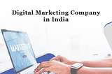 How can a Digital Marketing Company contribute in the Growth of your Business?