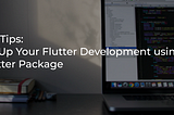 Flutter Tips: Speed Up Your Flutter Development using GetFlutter Package