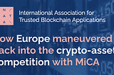 How Europe maneuvered back into the crypto-assets competition with MiCA