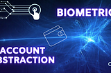 Exploring Biometrics and Account Abstraction in Web3 Wallets