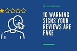 10 Warning Signs Your Reviews Are Fake