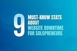 9 Must-Know Stats About Website Downtime For Solopreneurs