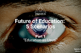 Future of education: “Education-as-Usual”