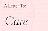 A Letter To: Care
