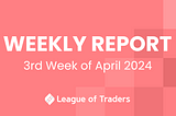 League of Traders Weekly Report (3rd week of April 2024)
