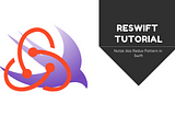 Redux Pattern in Swift mit ReSwift