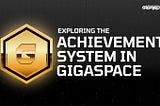 Exploring the Achievement System in GigaSpace