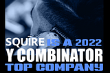 SQUIRE IS A 2022 Y COMBINATOR TOP