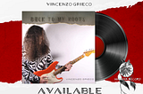 Out now, March 20, the new guitar masterpiece by Vincenzo Grieco “Back To My Roots”
