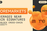 How NEAR Protocol’s Chain Signatures Power MoreMarkets and Cross-Chain Liquidity