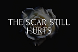 The Scar Still Hurts