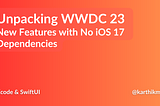 Unpacking WWDC 23