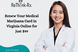 Renew Your Medical Marijuana Card in Virginia Online for just $99 | ReThink-Rx