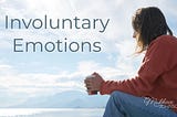 Photo of a woman sitting in front of a body of water, holding a coffee cup, with the words “Involuntary Emotions”