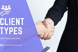 The Types of Clients You’ll Get