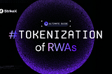The Ultimate Guide to the Tokenization of RWAs
