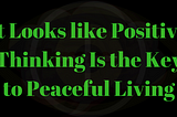 It Looks like Positive Thinking Is the Key to Peaceful Living