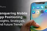 Navigating the Mobile App Seas: A Comprehensive Guide to Effective Positioning