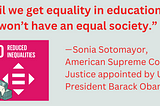 Sonia Sotomayor: Until we get equality in education, we won’t have an equal society.