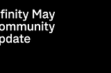 Infinity: May Community Update