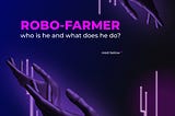 Robo-Farmer. Who is he and what does he do?