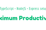 My TypeScript + NodeJS + Express setup for maximum productivity using odemon!