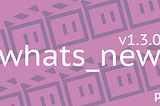 What’s new in Project Clippi 1.3.0?