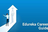 Edureka Career Guide - A Roadmap To Top Technology Jobs