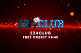 EZ4CLUB | Claim EZ4CLUB Free Credit RM40