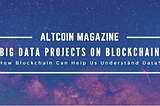 Big Data Projects on Blockchain: The Endless Solutions Blockchain Brings To Data Science