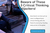 Beware of these 3 Critical Thinking Hijackers!