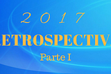 Retrospectiva 2017 - Parte I