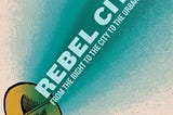 Rebel Cities: From the Right to the City to the Urban Revolution-David Harvey