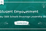 Student Empowerment: How CBSE Schools Encourage Leadership Skills