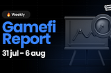 Weekly GameFi Market Report: July 31 — August 6